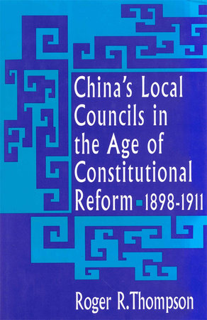 China's Local Councils in the Age of Constitutional Reform, 1898-1911 Hardcover by Roger R. Thompson