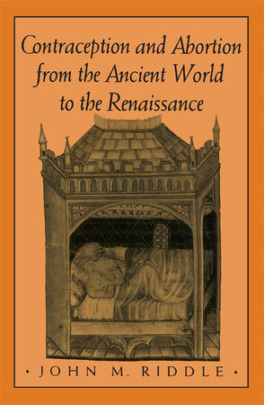 Contraception and Abortion from the Ancient World to the Renaissance Paperback by John M. Riddle
