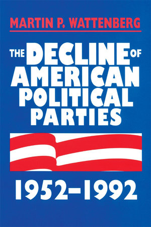 Decline of American Political Parties, 1952-1996 Paperback by Martin P. Wattenberg