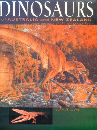 Dinosaurs of Australia and New Zealand and Other Animals of the Mesozoic Era Hardcover by John A. Long
