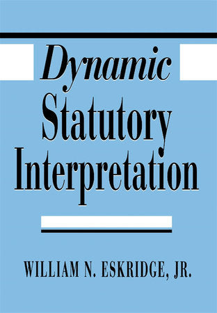 Dynamic Statutory Interpretation Hardcover by William N. Eskridge, Jr.