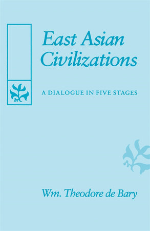 East Asian Civilizations Paperback by Wm. Theodore de Bary