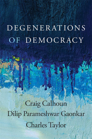 Degenerations of Democracy Hardcover by Craig Calhoun