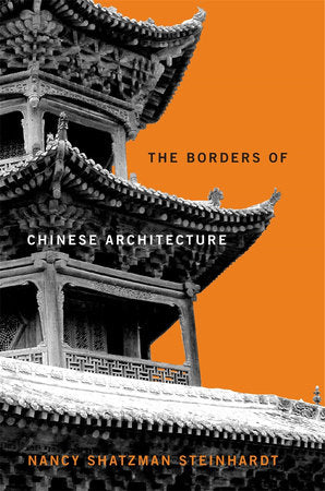 Borders of Chinese Architecture Hardcover by Nancy Shatzman Steinhardt