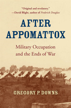 After Appomattox Paperback by Gregory P. Downs