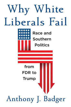 Why White Liberals Fail Hardcover by Anthony J. Badger