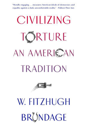 Civilizing Torture Paperback by W. Fitzhugh Brundage
