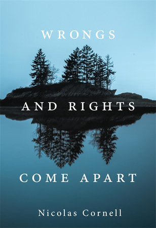 Wrongs and Rights Come Apart Hardcover by Nicolas Cornell