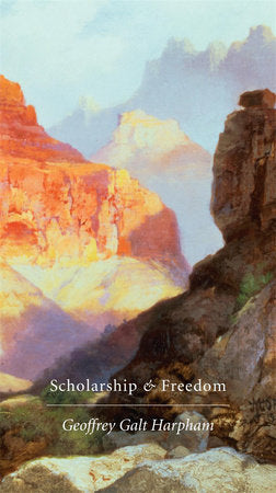 Scholarship and Freedom Hardcover by Geoffrey Galt Harpham