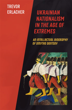 Ukrainian Nationalism in the Age of Extremes Hardcover by Trevor Erlacher