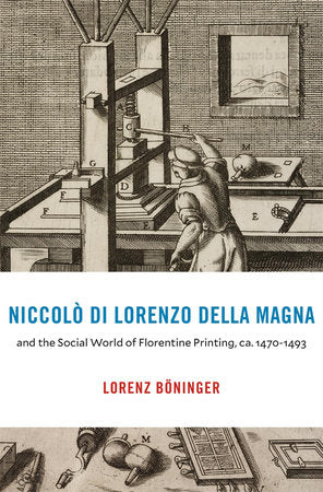 Niccolo di Lorenzo della Magna and the Social World of Florentine Printing, ca. 1470-1493 Hardcover by Lorenz Boninger