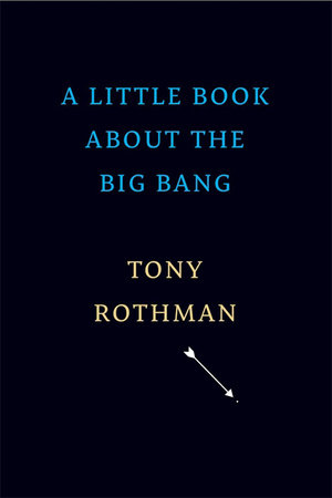 Little Book about the Big Bang Hardcover by Tony Rothman