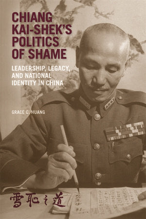 Chiang Kai-shek's Politics of Shame Paperback by Grace C. Huang