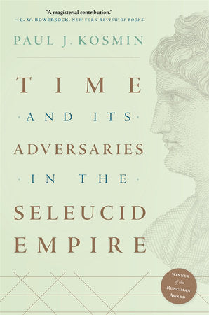 Time and Its Adversaries in the Seleucid Empire Paperback by Paul J. Kosmin