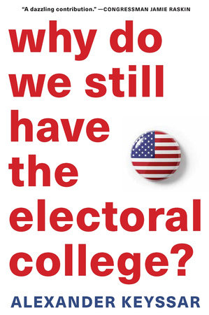 Why Do We Still Have the Electoral College? Paperback by Alexander Keyssar