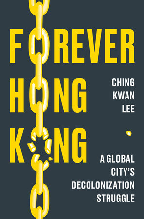 Forever Hong Kong Hardcover by Lee, Ching Kwan