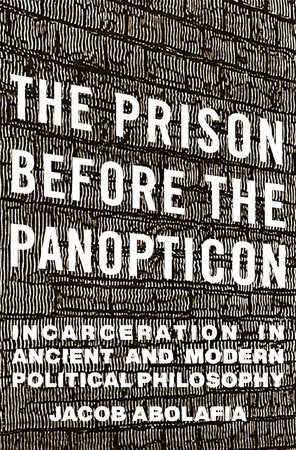 Prison before the Panopticon Hardcover by Jacob Abolafia