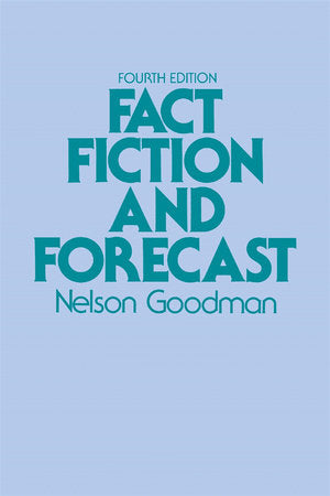 Fact, Fiction, and Forecast Paperback by Nelson Goodman