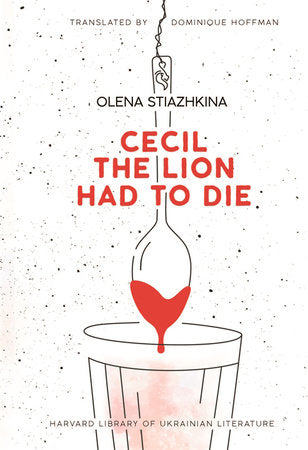 Cecil the Lion Had to Die Paperback by Olena Stiazhkina