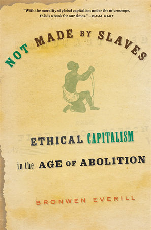 Not Made by Slaves Paperback by Bronwen Everill