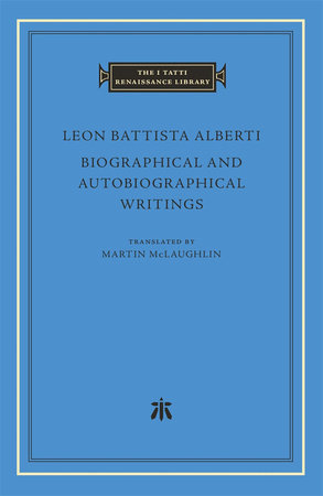 Biographical and Autobiographical Writings Hardcover by Leon Battista Alberti