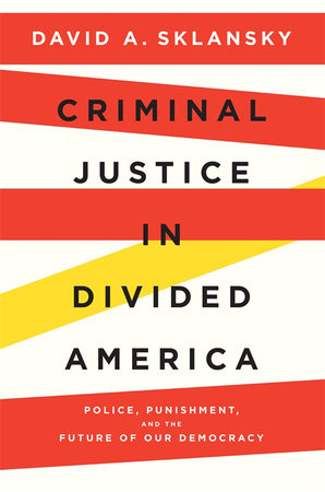 Criminal Justice in Divided America Hardcover by David A. Sklansky