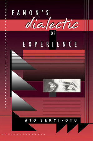 Fanon's Dialectic of Experience Paperback by Ato Sekyi-Otu