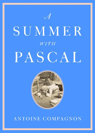 Summer with Pascal Hardcover by Antoine Compagnon