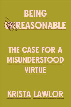 Being Reasonable Hardcover by Krista Lawlor
