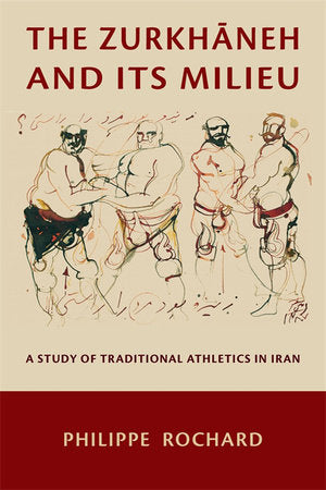 Zurkhaneh and Its Milieu Paperback by Philippe Rochard