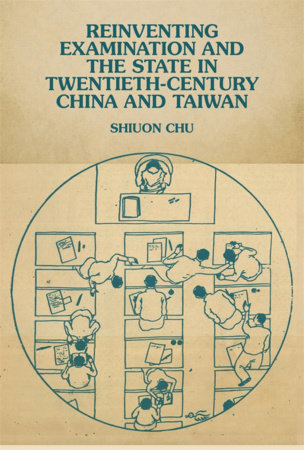 Reinventing Examination and the State in Twentieth Century China and Taiwan Hardcover by Shiuon Chu