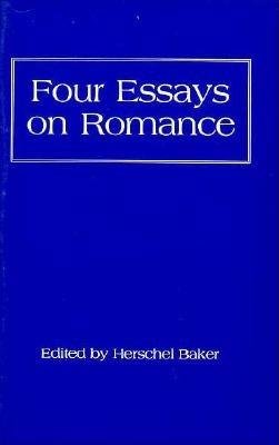 Four Essays on Romance Paperback by Herschel C. Baker