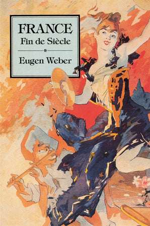 France, Fin de Siecle Paperback by Eugen Weber