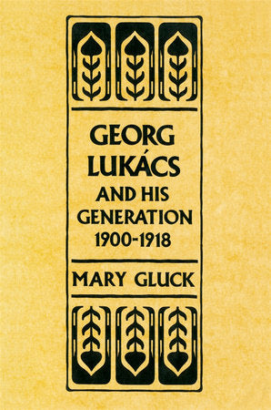 Georg Lukacs and His Generation, 1900-1918 Paperback by Mary Gluck