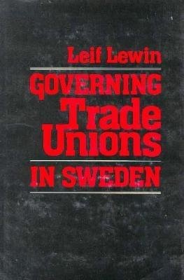 Governing Trade Unions in Sweden Hardcover by Leif Lewin