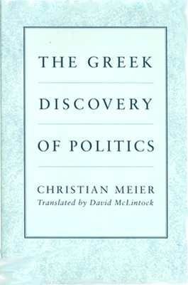 Greek Discovery of Politics Hardcover by Christian Meier