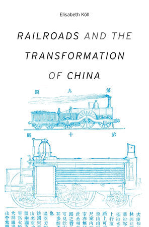 Railroads and the Transformation of China Hardcover by Elisabeth Koll