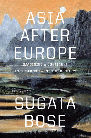 Asia after Europe Hardcover by Sugata Bose