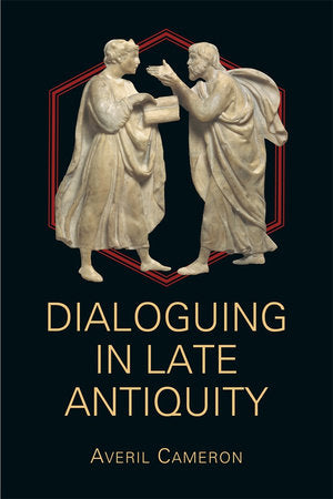 Dialoguing in Late Antiquity Paperback by Averil Cameron