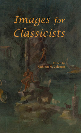 Images for Classicists Hardcover by Kathleen M. Coleman