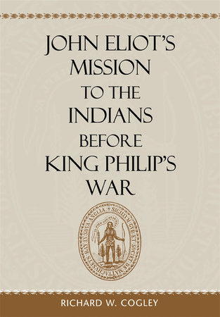 John Eliot's Mission to the Indians before King Philip's War Hardcover by Richard W. Cogley
