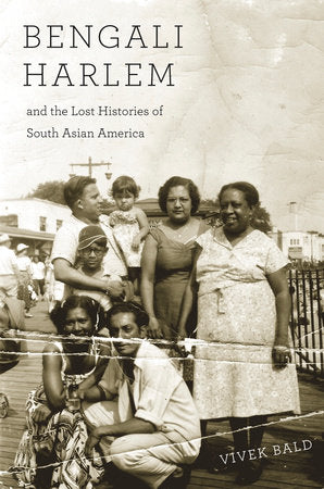 Bengali Harlem and the Lost Histories of South Asian America Paperback by Vivek Bald