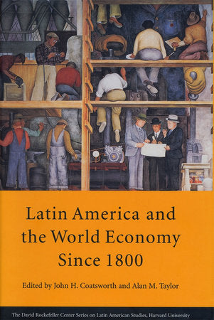 Latin America and the World Economy since 1800 Paperback by John H. Coatsworth