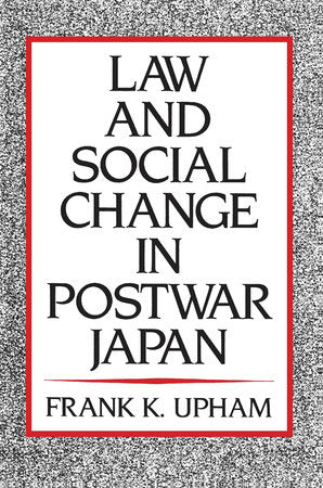 Law and Social Change in Postwar Japan Paperback by Frank K. Upham