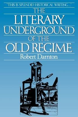 Literary Underground of the Old Regime Paperback by Robert Darnton