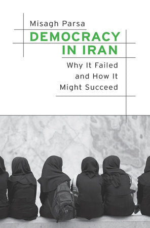 Democracy in Iran Hardcover by Misagh Parsa