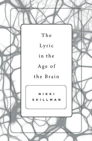 Lyric in the Age of the Brain Hardcover by Nikki Skillman
