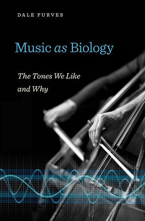 Music as Biology Hardcover by Dale Purves