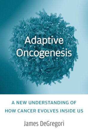 Adaptive Oncogenesis Hardcover by James DeGregori
