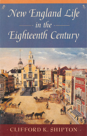 New England Life in the Eighteenth Century Paperback by Clifford K. Shipton